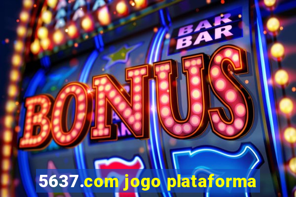 5637.com jogo plataforma